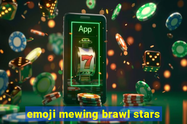 emoji mewing brawl stars